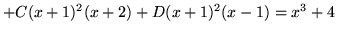 $ + C(x+1)^2 (x+2) + D(x+1)^2 (x-1) = x^3 + 4 $