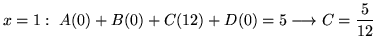 $ \displaystyle{x = 1: \ A(0) + B(0) + C(12) + D(0) = 5 \longrightarrow C ={5\over 12}}$