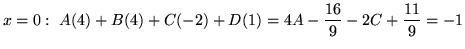 $ \displaystyle{x = 0: \ A(4) + B(4) + C(-2) + D(1) = 4A - {16 \over 9} - 2C + {11 \over 9} = -1 }$