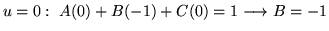 $ \displaystyle{u = 0: \ A(0) + B(-1) + C(0) = 1 \longrightarrow B = -1 }$