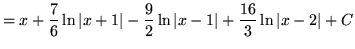 $ = \displaystyle{ x + {7 \over 6} \ln \vert x+1\vert - {9 \over 2} \ln \vert x-1\vert + {16\over 3} \ln \vert x-2\vert + C } $