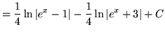 $ = \displaystyle{ {1 \over 4} \ln \vert e^x-1\vert - {1 \over 4} \ln \vert e^x+3\vert + C } $