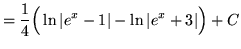 $ = \displaystyle{ {1 \over 4} \Big( \ln \vert e^x-1\vert - \ln \vert e^x+3\vert \Big) + C } $