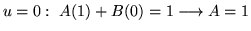 $ \displaystyle{ u = 0 : \ A(1) + B(0) = 1 \longrightarrow A = 1 } $