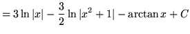 $ = \displaystyle{ 3 \ln{\vert x\vert} - {3 \over 2} \ln \vert x^2 + 1\vert - \arctan x + C } $