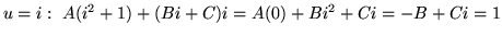 $ u = i: \ A(i^2+1) + (Bi +C)i = A(0) + Bi^2 +Ci = -B +Ci = 1 $