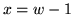 $ x = w-1 $