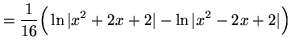 $ = \displaystyle{ {1 \over 16} \Big( \ln \vert x^2+2x+2\vert - \ln \vert x^2-2x+2\vert \Big) } $