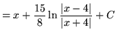 $ = \displaystyle{ x + {15\over 8} \ln { \vert x-4\vert \over \vert x+4\vert } + C} $