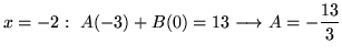 $ \displaystyle{x = -2: \ A(-3) + B(0) = 13 \longrightarrow A = -{13 \over 3}}$