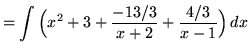 $ = \displaystyle{ \int{ \Big( x^2 + 3 + {-13/3 \over x+2} + {4/3 \over x-1} \Big)} \,dx} $