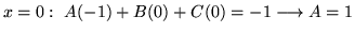 $ \displaystyle{x = 0: \ A(-1) + B(0) + C(0) = -1 \longrightarrow A = 1}$