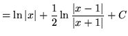 $ = \displaystyle{ \ln \vert x\vert + {1\over 2} \ln { \vert x-1\vert \over \vert x+1\vert } + C } $