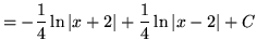 $ = \displaystyle{ -{1\over 4} \ln {\vert x+2\vert} + {1\over 4} \ln {\vert x-2\vert} + C} $