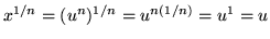 $ x^{1/n}= (u^{n})^{1/n} = u^{n(1/n)} = u^1 = u $