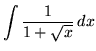 $ \displaystyle{ \int { 1 \over 1+\sqrt{x} } \,dx } $