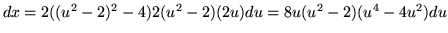 $ dx = 2((u^2-2)^2-4)2(u^2-2)(2u) du = 8u(u^2-2)(u^4-4u^2) du $