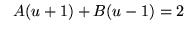 $ \ \ A(u+1) + B(u-1) = 2 $