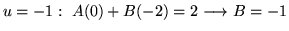 $ \displaystyle{u = -1: \ A(0) + B(-2) = 2 \longrightarrow B = -1 } $