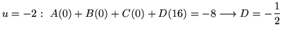 $ \displaystyle{u = -2: \ A(0) + B(0) + C(0) + D(16) = -8 \longrightarrow D = -{1 \over 2}} $