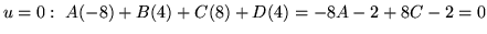 $ \displaystyle{u = 0: \ A(-8) + B(4) + C(8) + D(4) = -8A - 2 + 8C - 2 = 0 } $