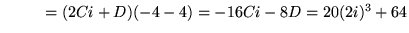 $ \ \ \ \ \ \ \ \ = (2Ci+D)(-4-4)= -16Ci-8D = 20(2i)^3+64 $