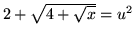 $ 2 + \sqrt{ 4 + \sqrt{x} } = u^2 $