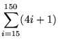 $ \displaystyle{ \sum_{i=15}^{150} (4i+1) } $