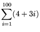 $ \displaystyle{ \sum_{i=1}^{100} (4 + 3i) } $