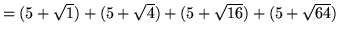 $ = (5+\sqrt{1}) + (5+\sqrt{4}) + (5+\sqrt{16}) + (5+\sqrt{64}) $