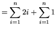 $ = \displaystyle{ \sum_{i=1}^{n} 2i + \sum_{i=1}^{n} 1 } $