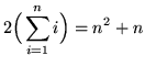 $ \displaystyle{ 2 \Big( \sum_{i=1}^{n} i \Big) } = n^2 + n $