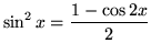 $ \sin^2 x = \displaystyle{ 1-\cos 2x \over 2} $