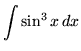 $ \displaystyle{ \int { \sin^3 x } \,dx } $