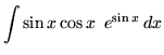 $ \displaystyle{ \int {\sin x \cos x \ \,e^{\sin x} } \,dx } $