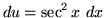 $ du = \displaystyle{ \sec^2 x } \ dx $