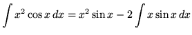 $ \displaystyle{\int { x^2 \cos x} \,dx} = \displaystyle{ x^2 \sin x - 2\int { x \sin x } \,dx }$