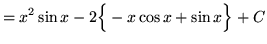 $ = \displaystyle{ x^2 \sin x - 2\Big\{- x\cos x + \sin x \Big\} + C } $