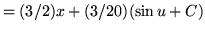 $ = \displaystyle{ (3/2) x + (3/20) ( \sin u + C ) } $