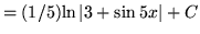 $ = (1/5) \displaystyle{ { \ln { \vert 3 + \sin {5x}\vert}} + C } $