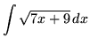 $ \displaystyle{ \int \sqrt{ 7x+9 } \,dx } $