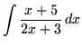 $ \displaystyle{ \int { x+5 \over 2x+3 } \,dx } $