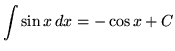 $ \displaystyle{ \int \sin x \,dx } = \displaystyle{ -\cos x + C } $