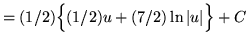 $ = (1/2) \Big\{ \displaystyle{ (1/2)u + (7/2) \ln \vert u\vert } \Big\} + C $