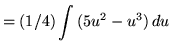 $ = \displaystyle{ (1/4) \int { (5 u^2 - u^3 ) } \,du } $