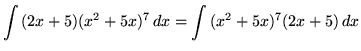 $ \displaystyle{ \int { (2x+5) (x^2+5x)^7 } \,dx } = \displaystyle{ \int { (x^2+5x)^7 (2x+5) } \,dx } $