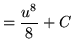 $ = \displaystyle{ { u^8 \over 8 } + C } $