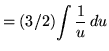 $ = (3/2) \displaystyle{ \int { 1 \over u } \, du } $