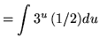 $ = \displaystyle{ \int { 3^u } \,(1/2) du } $