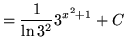 $ = \displaystyle{ 1 \over \ln 3^2 } \displaystyle{ { 3^{ x^2+1 } } + C } $